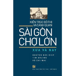 kien-truc-do-thi-va-canh-quan-sai-gon-cho-lon-xua-va-nay-2