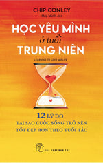 hoc-yeu-minh-o-tuoi-trung-nien-learning-to-love-midlife-12-ly-do-tai-sao-cuoc-song-tro-nen-tot-dep-hon-theo-tuoi-tac-2