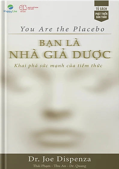 Bạn là Nhà Giả Dược: Khai phá sức mạnh của tiềm thức - You Are the Placebo