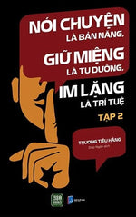 Nói Chuyện Là Bản Năng, Giữ Miệng Là Tu Dưỡng, Im Lặng Là Trí Tuệ - tập 2