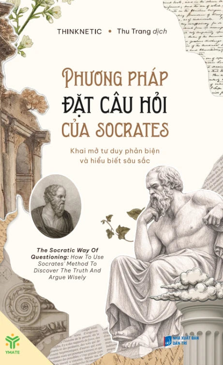 Phương Pháp Đặt Câu Hỏi Của Socrates - Khai Mở Tư Duy Phản Biện Và Hiểu Biết Sâu Sắc