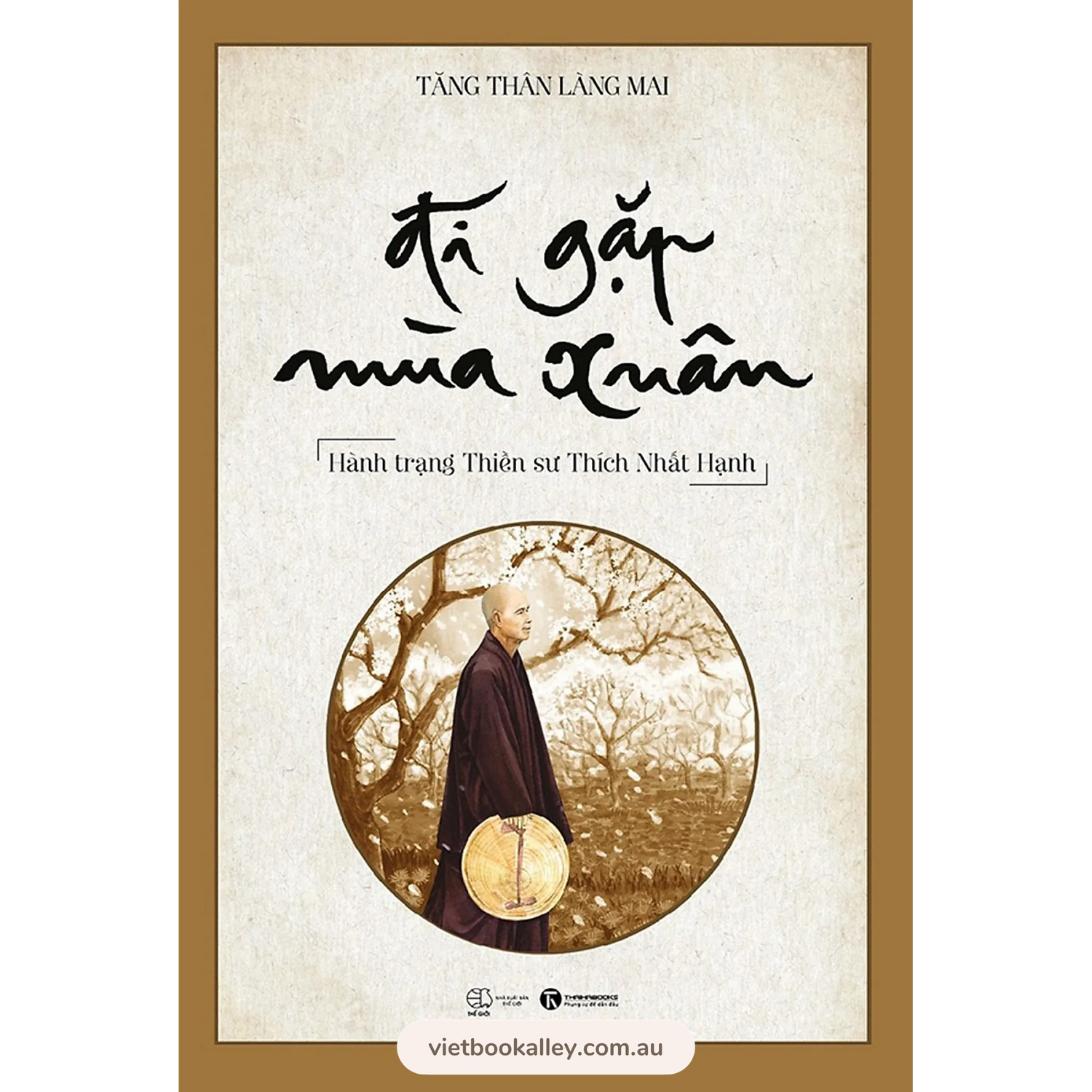 Đi Gặp Mùa Xuân - Hành Trạng Thiền Sư Thích Nhất Hạnh