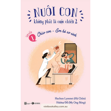 [BACK-ORDER] Nuôi con không phải là cuộc chiến 2 - Quyển 1: Chào con, em bé sơ sinh