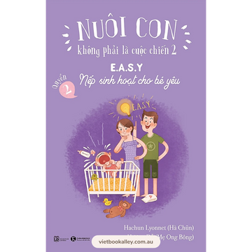 Nuôi con không phải là cuộc chiến 2 - Quyển 2: Nếp sinh hoạt cho bé yêu