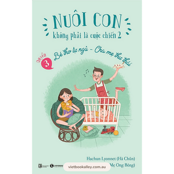 [BACK-ORDER] Nuôi con không phải là cuộc chiến 2 - Quyển 3: Bé thơ tự ngủ, Cha mẹ thư thái