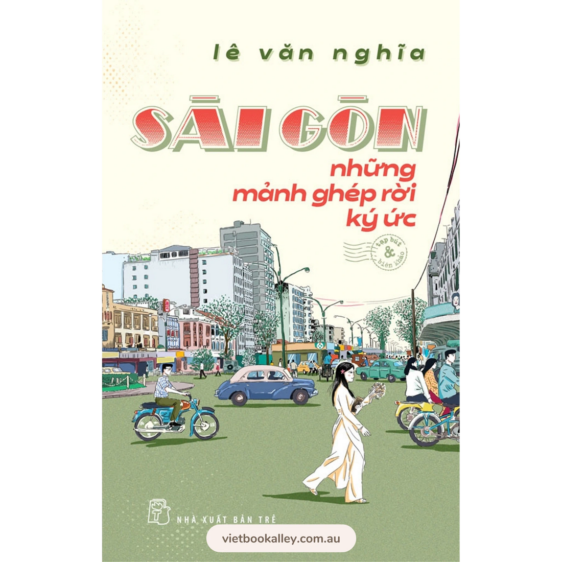 Sài Gòn Những Mảnh Ghép Rời Ký Ức (tạp bút & biên khảo)