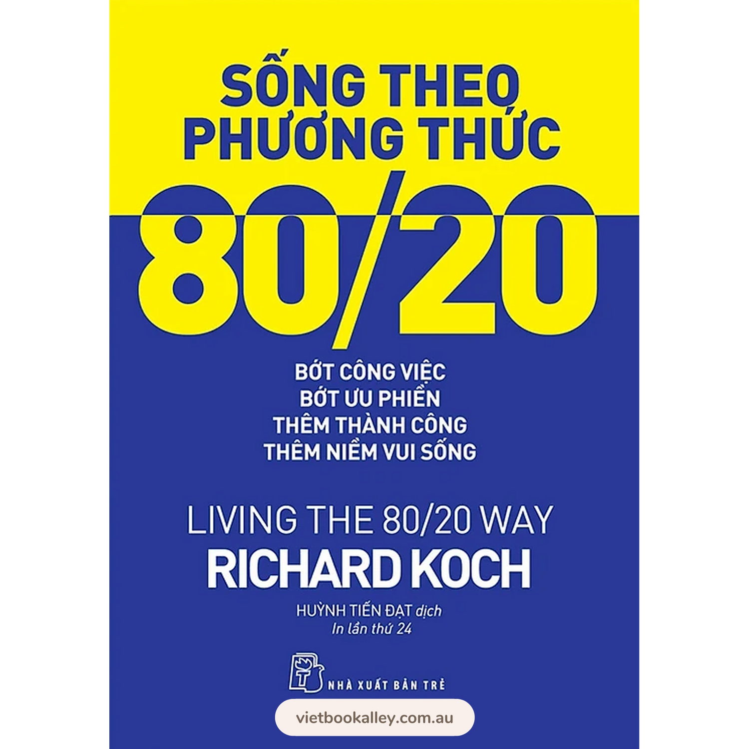 Sống theo phương thức 80/20: Bớt công việc, bớt ưu phiền, thêm thành công, thêm niềm vui sống